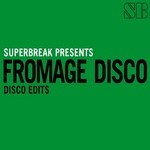 cover: Fromage Disco - Superbreak Presents Fromage Disco (Disco edits)