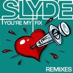 cover: Slyde - You're My Fix (remixes)