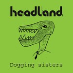 cover: Headland - Dogging Sisters