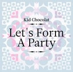 cover: Kid Chocolat - Let's Form A Party EP