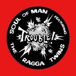 cover: Ragga Twins|Soul Of Man - Trouble!