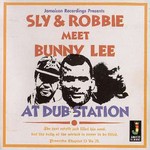 cover: Sly & Robbie|Bunny Lee - Sly & Robbie Meet Bunny Lee At Dub Station