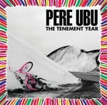 cover: Pere Ubu - The Tenement Year (Remastered & Expanded)