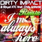 cover: Chris Antonio|Dirty Impact|Royal Xtc - I'm Always Here (remix Edition)