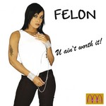 cover: Felon - U Ain't Worth It