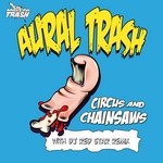 cover: Aural Trash - Circus & Chainsaws