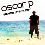 cover: Oscar P|Various - Straight Up Ibiza Shtt