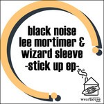 cover: Black Noise|Lee Mortimer|Wizard Slee - Stick Up EP