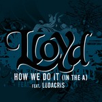 cover: Lloyd|Ludacris - How We Do It "In The A"