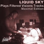 cover: Liquid Sky - Liquid Sky Plays Filtered Visions Tracks Maximal edition