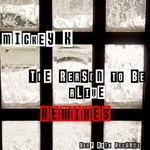 cover: Mickey K - The Reason To Be Alive remixes