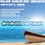 cover: Roland Sandor Feat Descados|Sandor, Roland - Make Me: Part II (remixes)