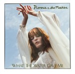 cover: Florence & The MacHine - What The Water Gave Me