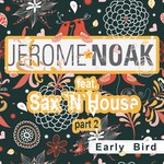 cover: Noak, Jerome|Sax N House - Early Bird Part 2