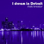 cover: Inaki Kreator - I Dream Detroit