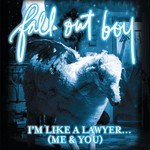 cover: Fall Out Boy - I'm Like A Lawyer With The Way I'm Always Trying To Get You Off (Me & You) Bundle 3 (UK Version)