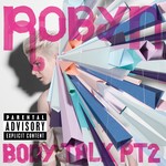 cover: Robyn - Body Talk Pt. 2 (Explicit)