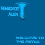 cover: Renegade Alien - Welcome To The Abyss