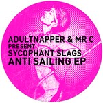 cover: Adultnapper & Mr C Present Sycophant Slags - Anti Sailing EP