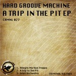 cover: Hard Groove Machine - A Trip In The Pit EP