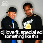 cover: Dj Love|Special Ed - Something Like This