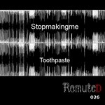 cover: Stopmakingme - Toothpaste