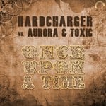 cover: Hardcharger|Aurora & Toxic - Once Upon a Time