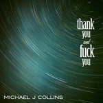 cover: Michael J Collins - Thank You & Fuck You