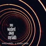 cover: Michael J Collins - You Washed Away My Faith