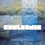 cover: Soulsonic - Every Day Is Good