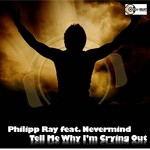 cover: Nevermind|Ray, Philipp - Tell Me Why I'm Crying Out