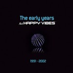 cover: DJ Happy Vibes - The Early Years 1991 - 2002