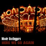 cover: Moody Bootleggers - Here We Go Again