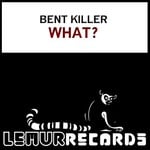 cover: Bent Killer - What?