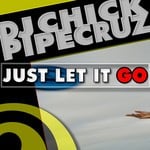 cover: Dj Chick|Pipe Cruz - Just Let It Go