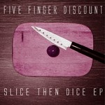 cover: Five Finger Discount - Slice Then Dice EP