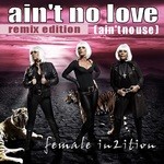 cover: Female In2ition - Ain't No Love (Ain't No Use)