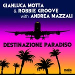 cover: Motta, Gianluca|Robbie Groove|Andrea Mazzali - Destinazione Paradiso