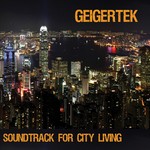 cover: Geigertek - Soundtrack For City Living