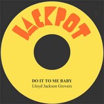 cover: Lloyd Jackson Grovers - Do It To Me Baby