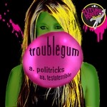 cover: Troublegum - Politricks Testoterrible