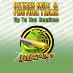 cover: Citizen Kain|Phuture Traxx - Up To You Remixes