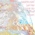 cover: Martin Kay - Let Her Look Up At The Moon EP