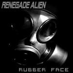 cover: Renegade Alien - Rubber Face