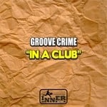 cover: Groove Crime - In A Club