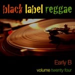 cover: Early B - Black Label Reggae - Early B Vol 24