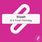 cover: Slash - It's Final Fantasy