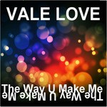 cover: Vale Love - The Way U Make Me