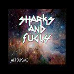 cover: Sharks & Fugly - Wet Cupcake