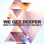 cover: Various - We Get Deeper (Deep & Tech Collection Vol 2)